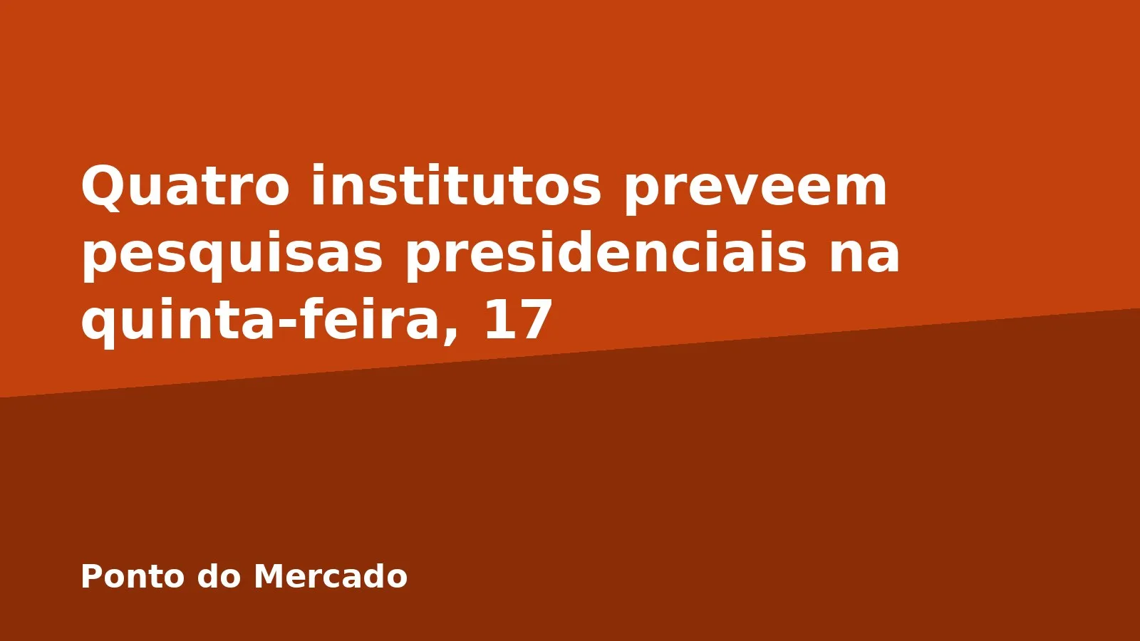 Quatro institutos preveem pesquisas presidenciais na quinta-feira, 17