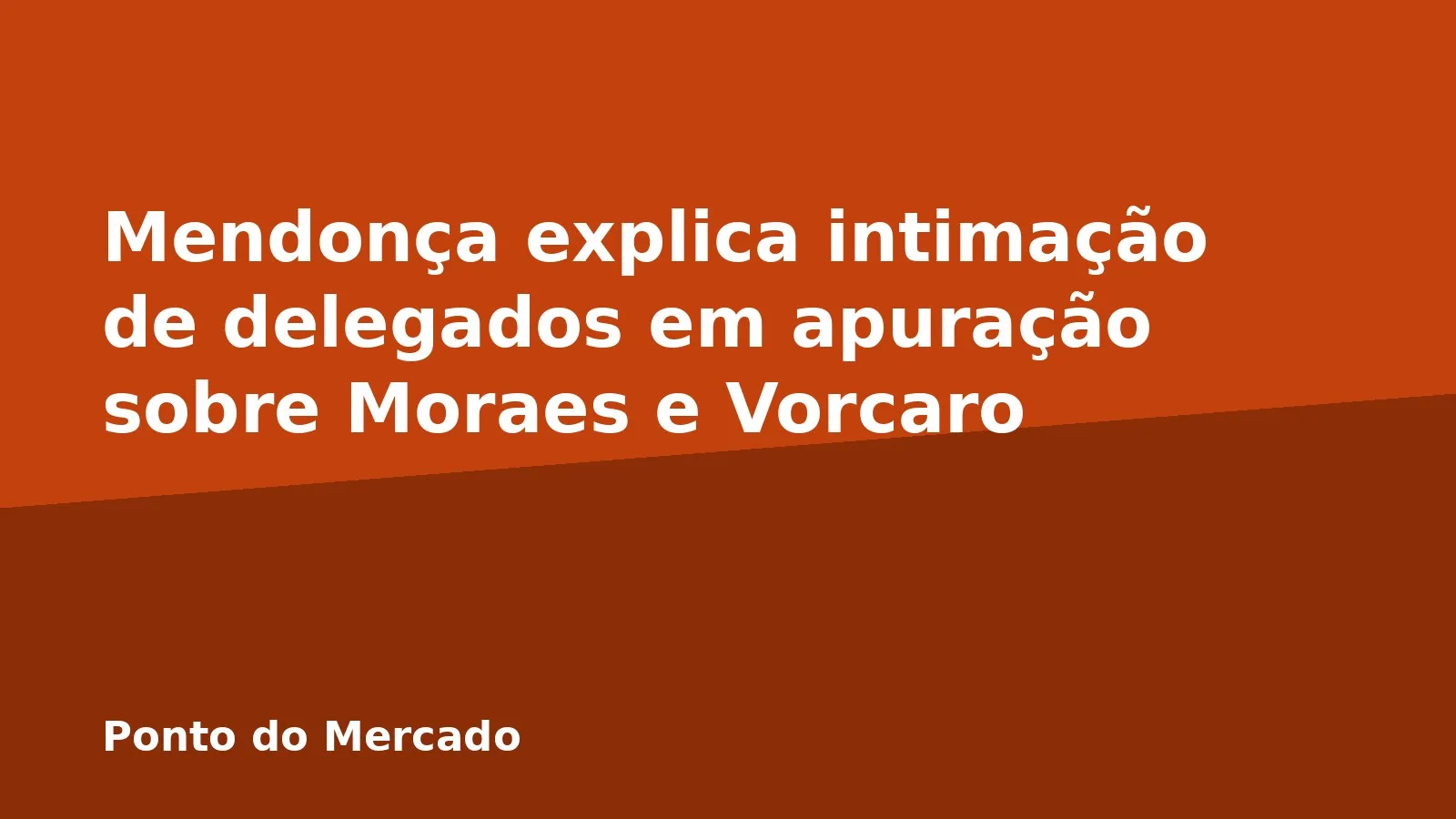 Mendonça explica intimação de delegados em apuração sobre Moraes e Vorcaro