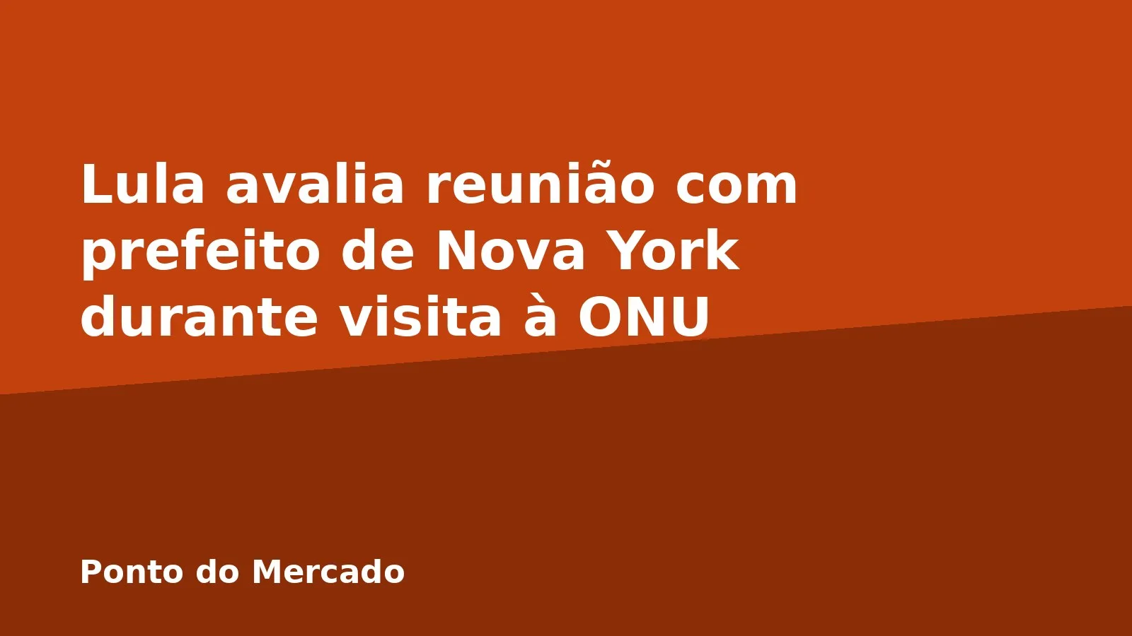 Lula avalia reunião com prefeito de Nova York durante visita à ONU