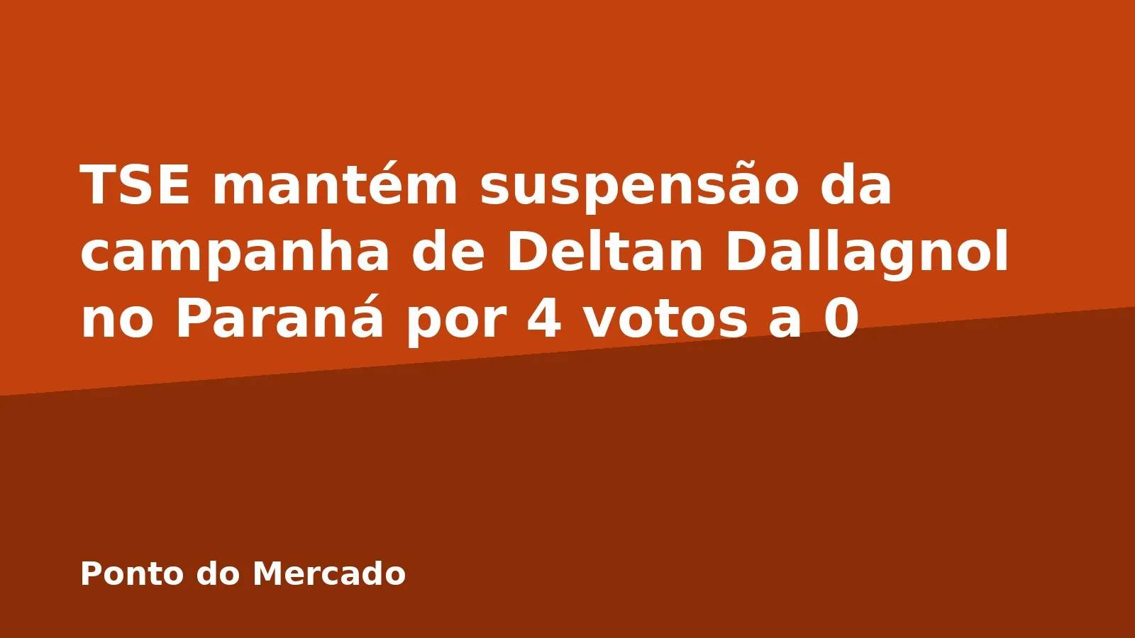 TSE mantém suspensão da campanha de Deltan Dallagnol no Paraná por 4 votos a 0
