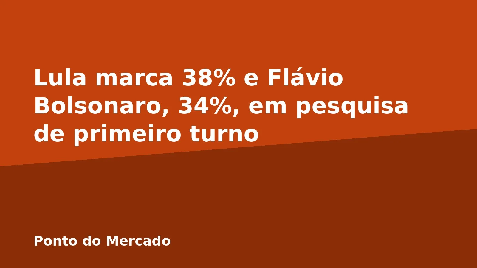 Lula marca 38% e Flávio Bolsonaro, 34%, em pesquisa de primeiro turno