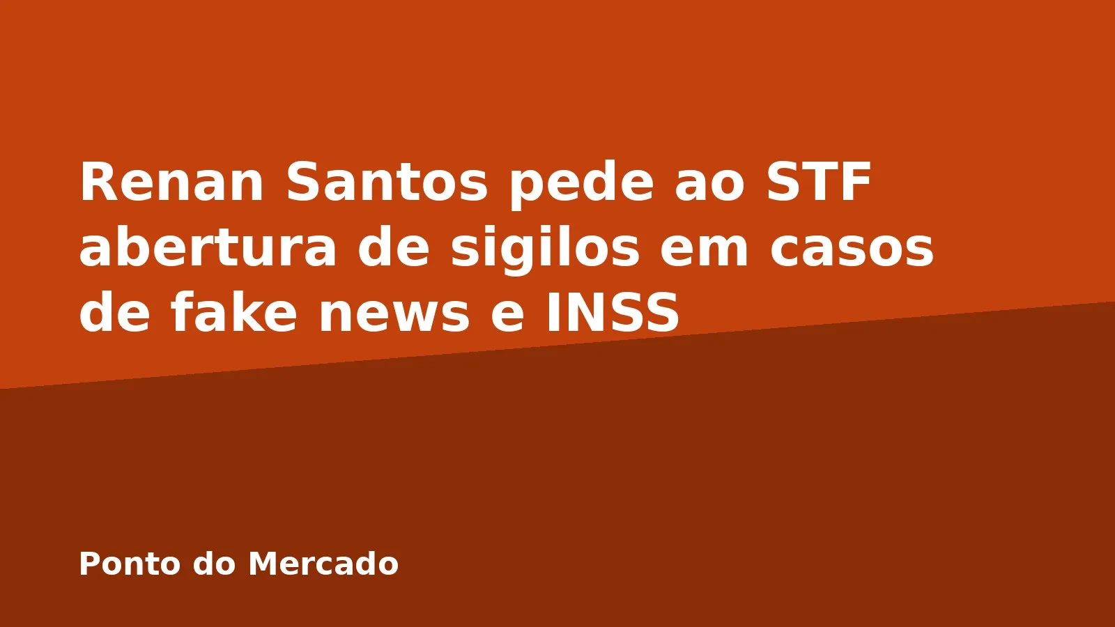 Renan Santos pede ao STF abertura de sigilos em casos de fake news e INSS