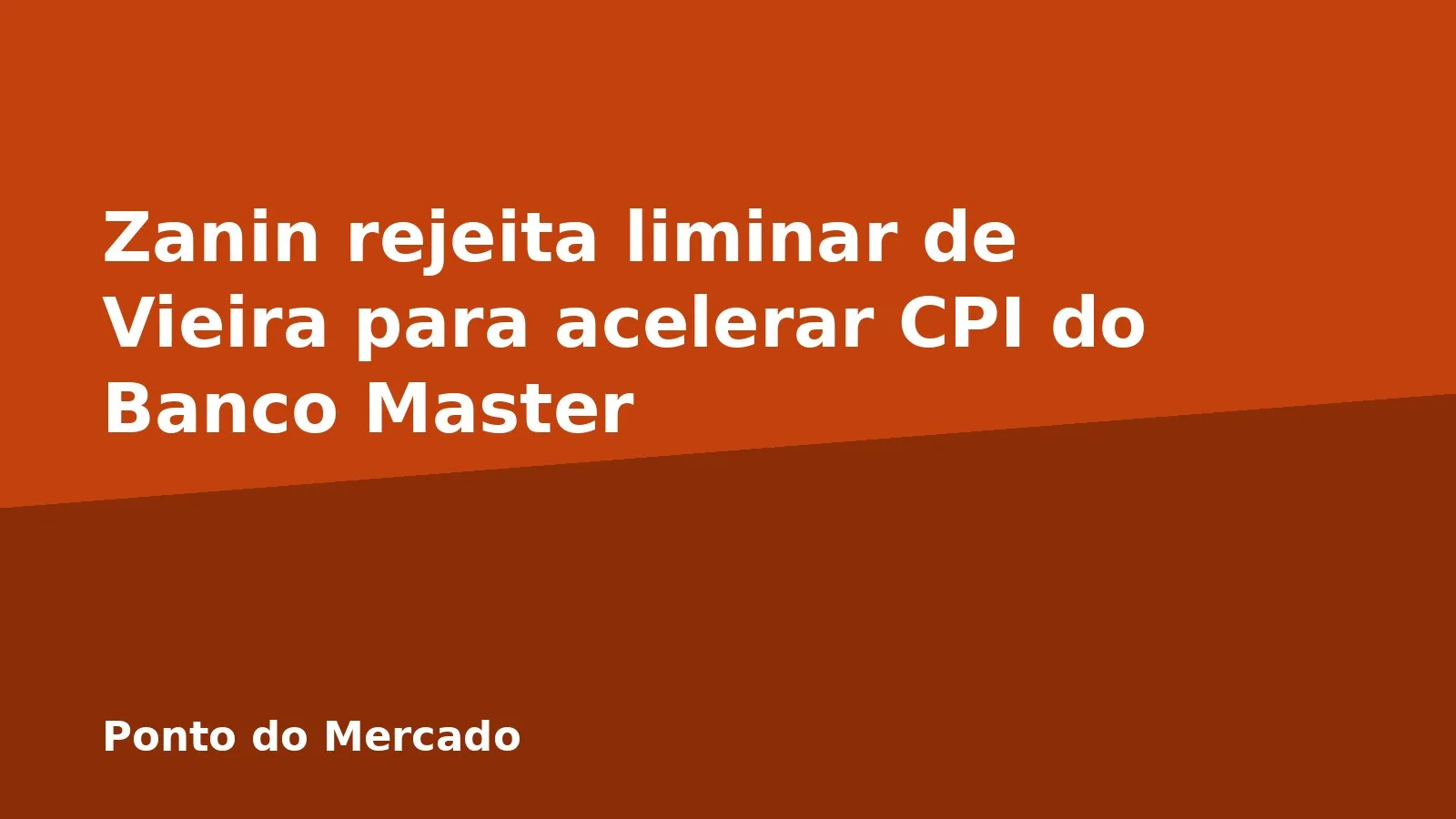 Zanin rejeita liminar de Vieira para acelerar CPI do Banco Master
