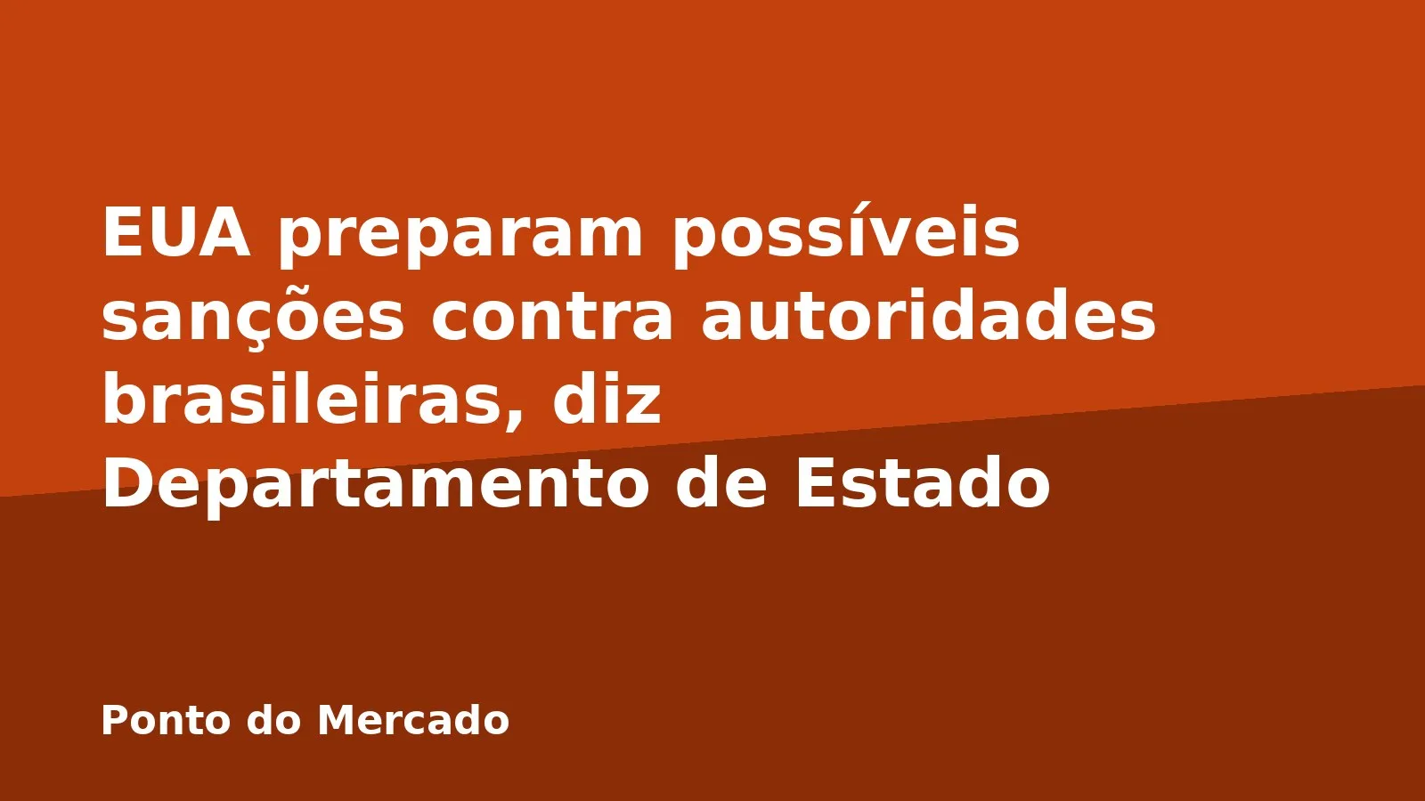 EUA preparam possíveis sanções contra autoridades brasileiras, diz Departamento de Estado