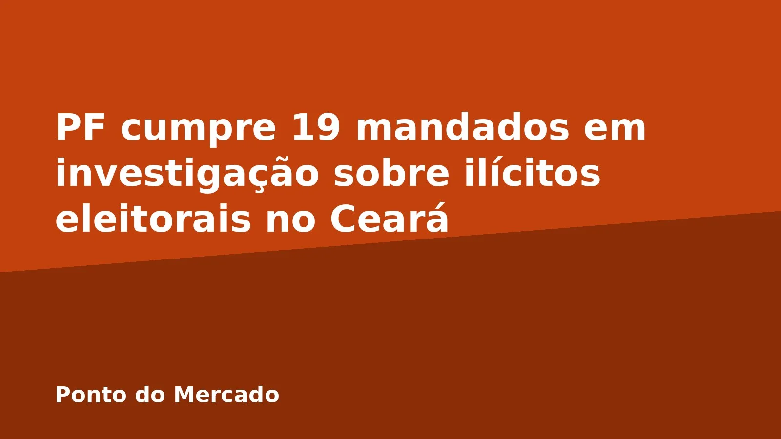 PF cumpre 19 mandados em investigação sobre ilícitos eleitorais no Ceará