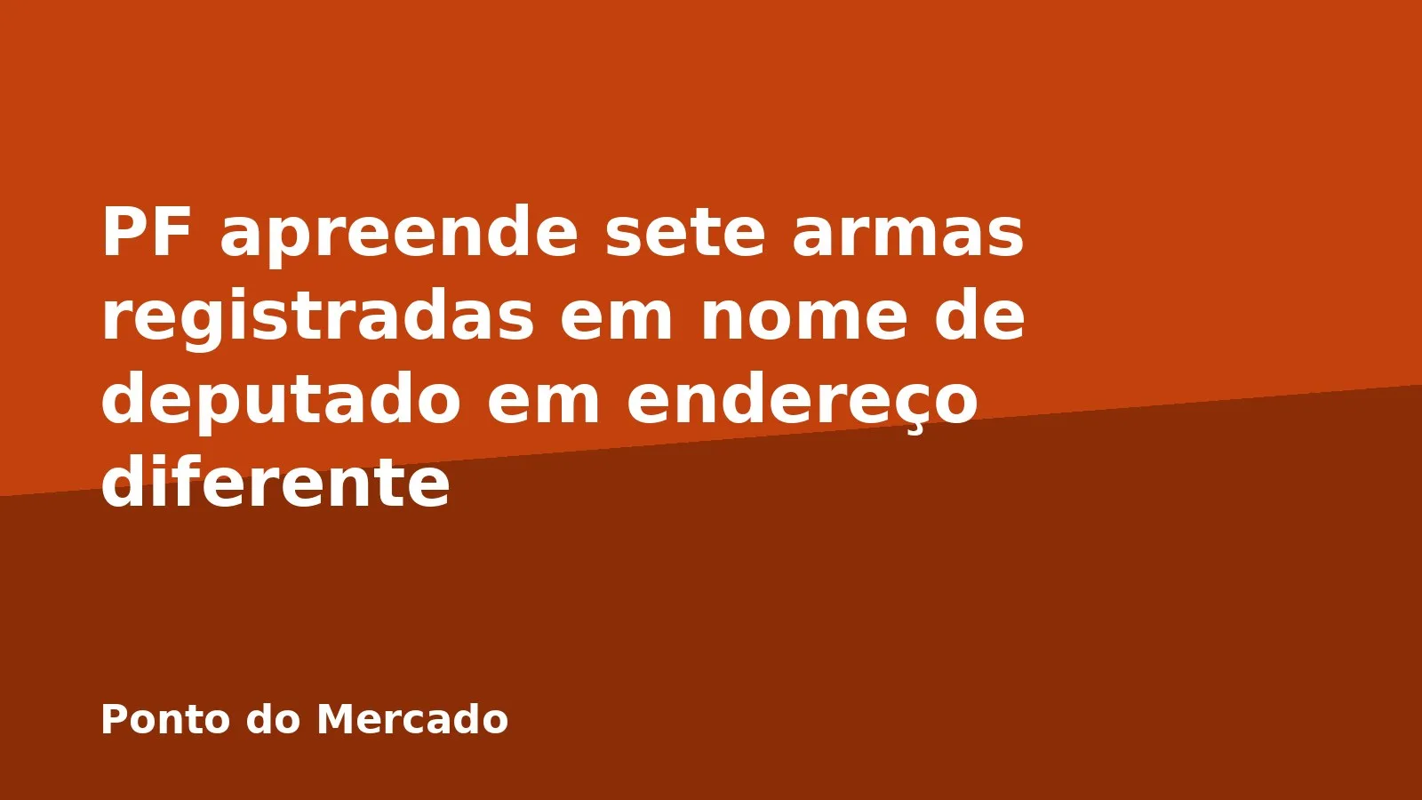 PF apreende sete armas registradas em nome de deputado em endereço diferente