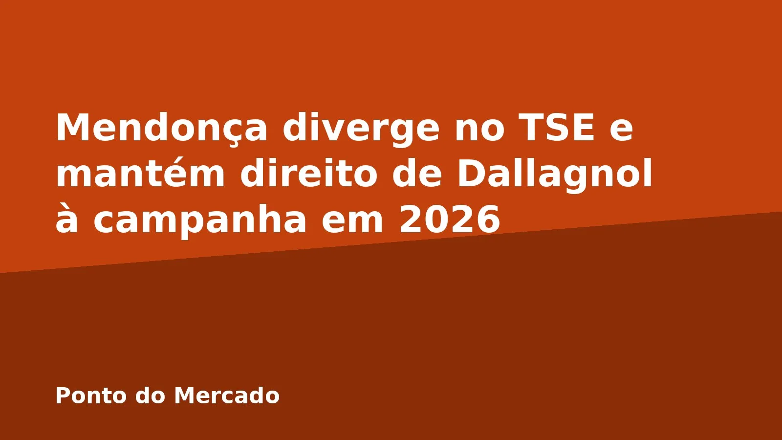 Mendonça diverge no TSE e mantém direito de Dallagnol à campanha em 2026
