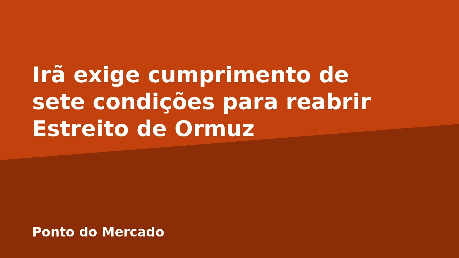 Irã exige cumprimento de sete condições para reabrir Estreito de Ormuz