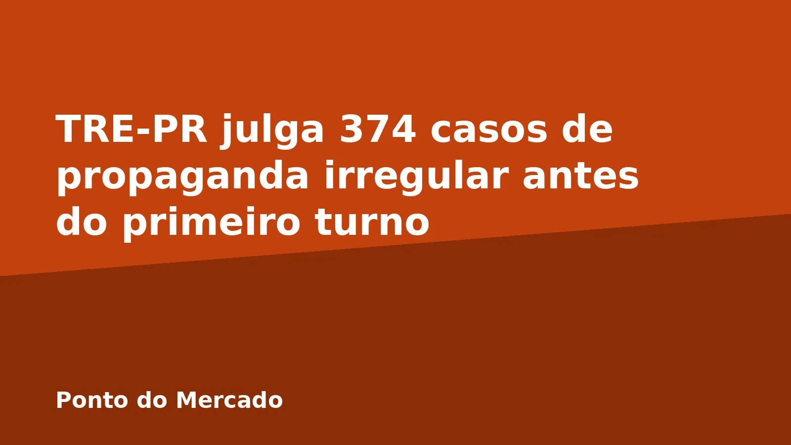 TRE-PR julga 374 casos de propaganda irregular antes do primeiro turno