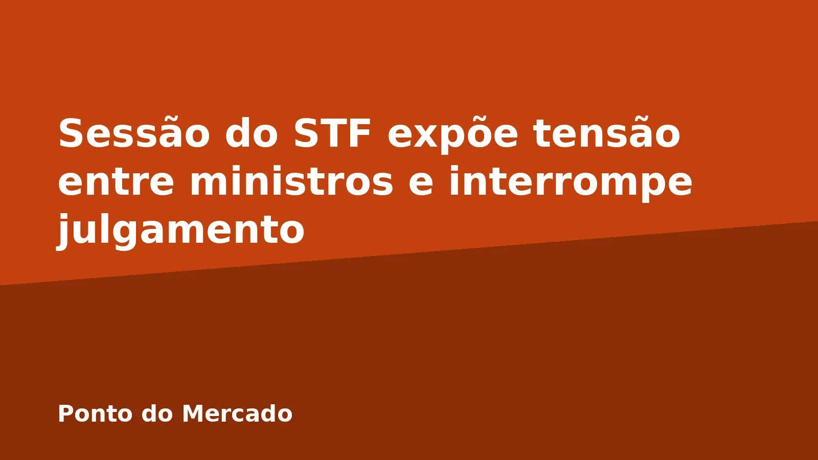 Sessão do STF expõe tensão entre ministros e interrompe julgamento