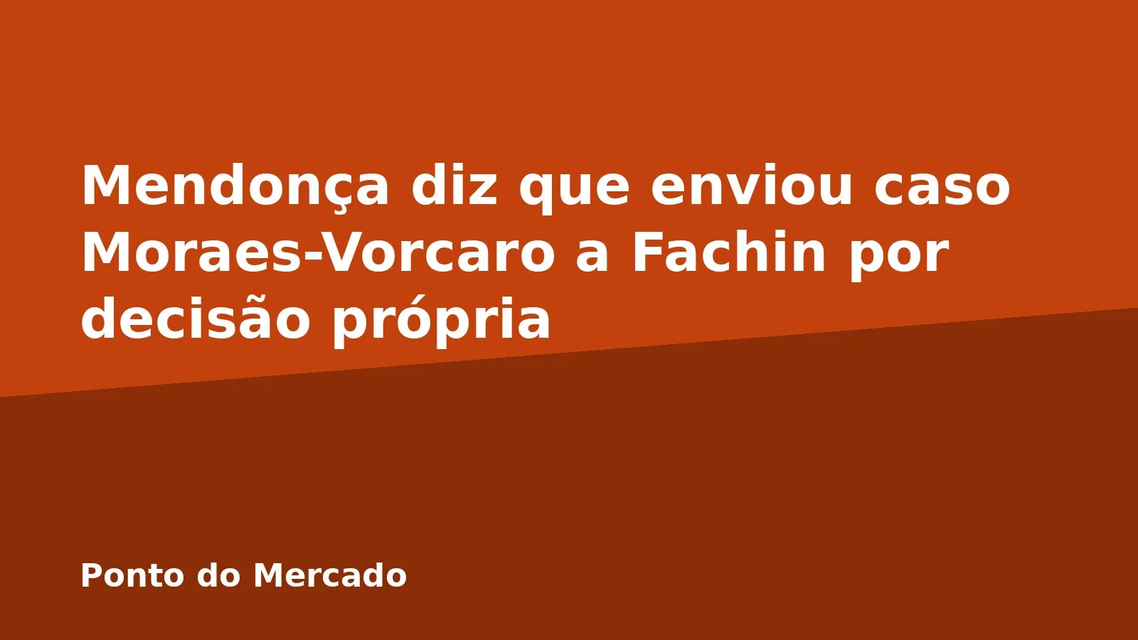 Mendonça diz que enviou caso Moraes-Vorcaro a Fachin por decisão própria