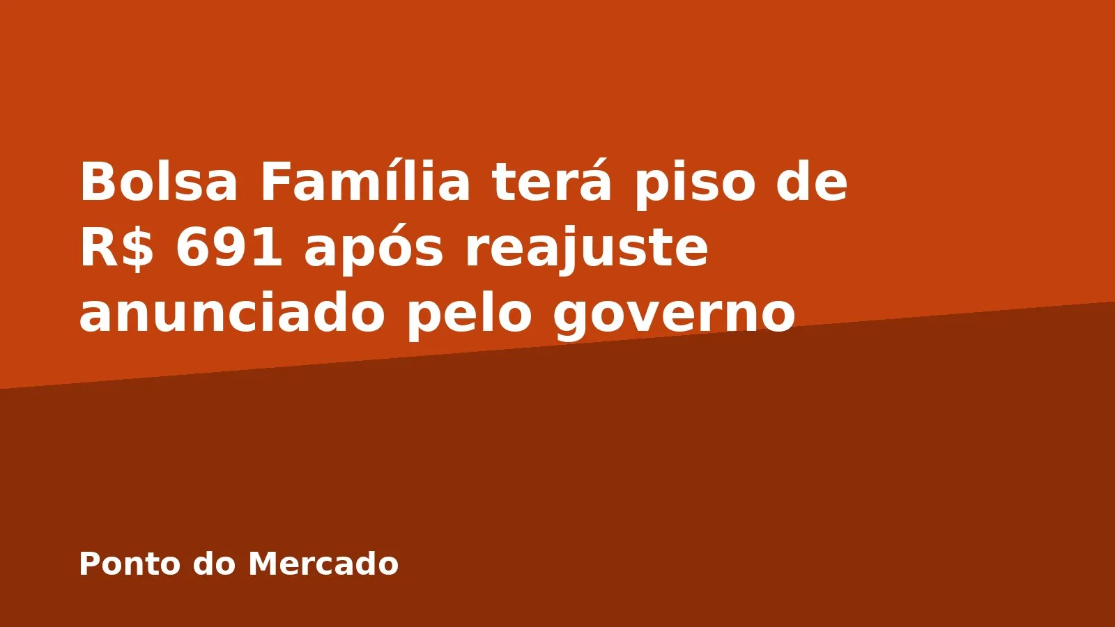 Bolsa Família terá piso de R$ 691 após reajuste anunciado pelo governo