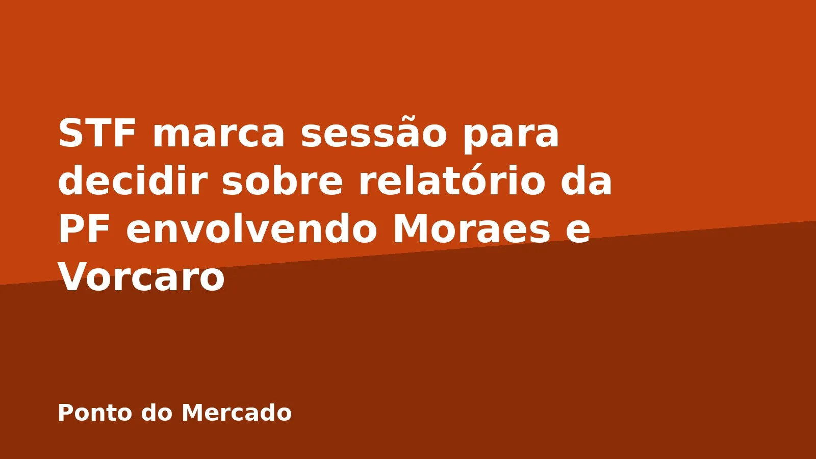 STF marca sessão para decidir sobre relatório da PF envolvendo Moraes e Vorcaro