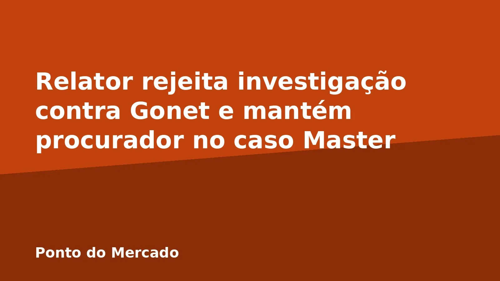Relator rejeita investigação contra Gonet e mantém procurador no caso Master