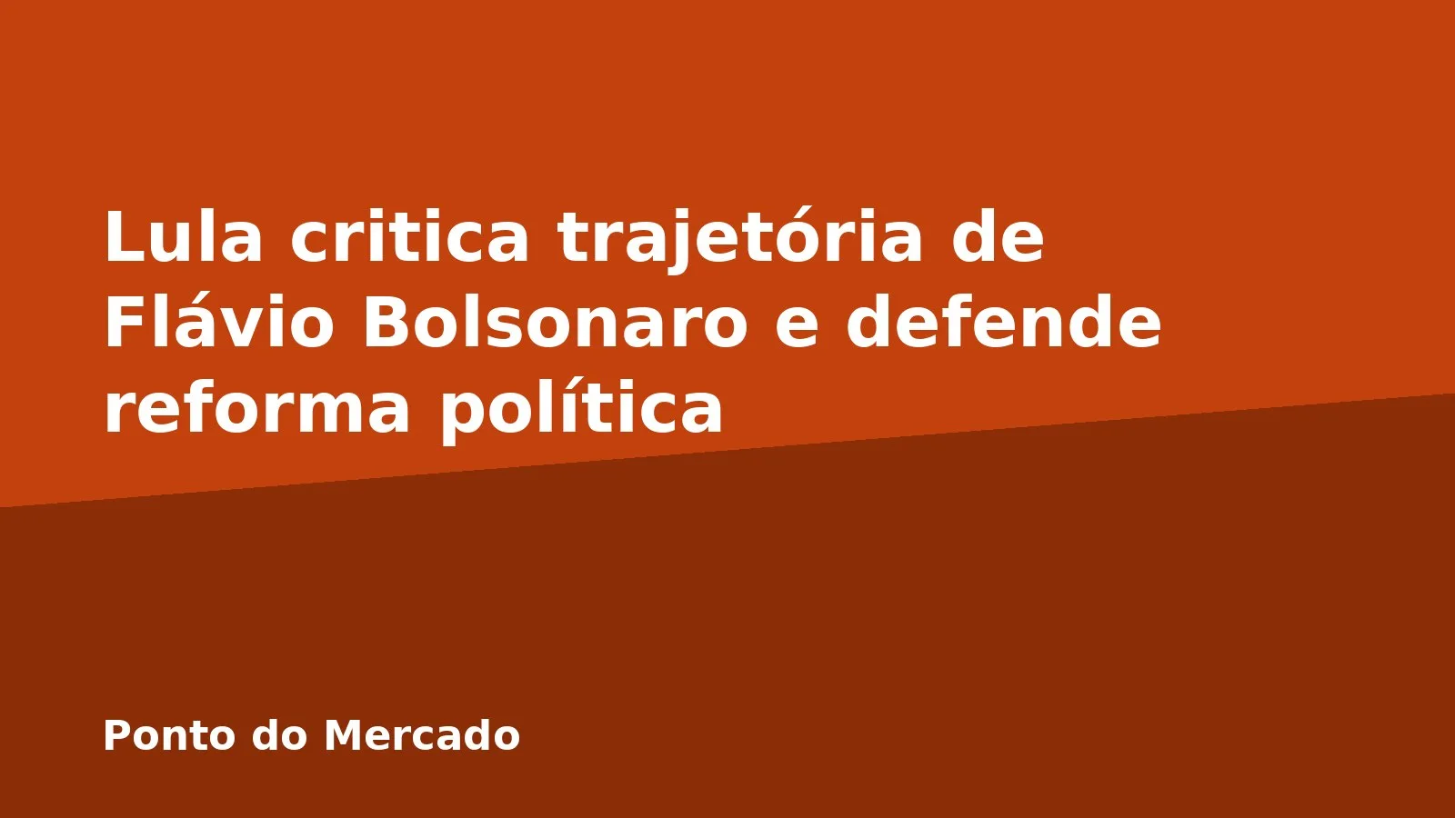 Lula critica trajetória de Flávio Bolsonaro e defende reforma política