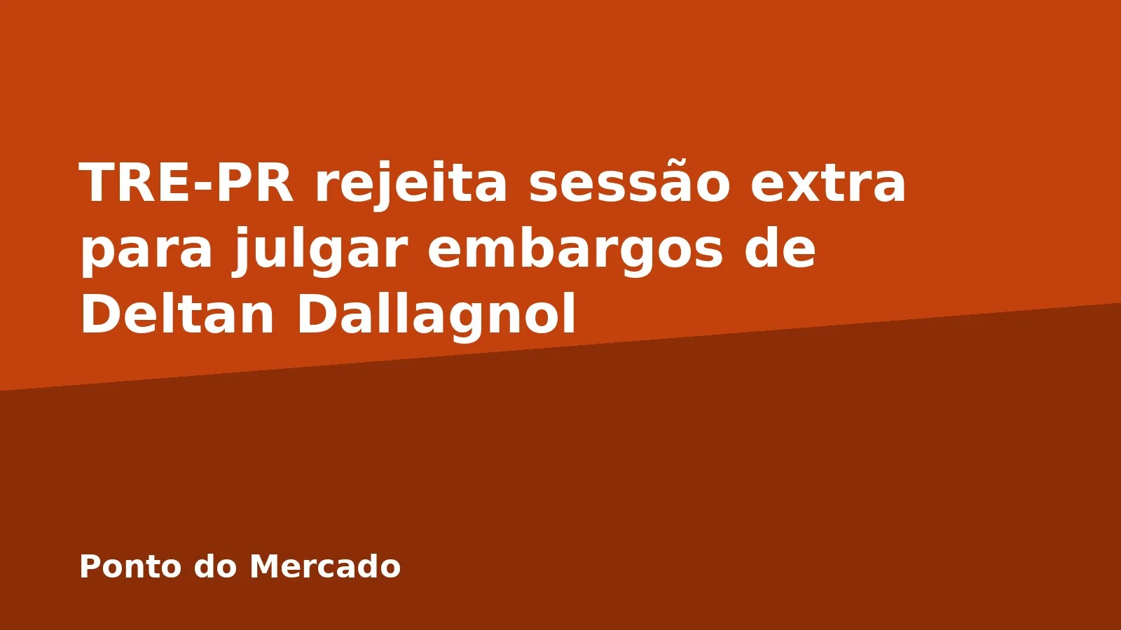 TRE-PR rejeita sessão extra para julgar embargos de Deltan Dallagnol