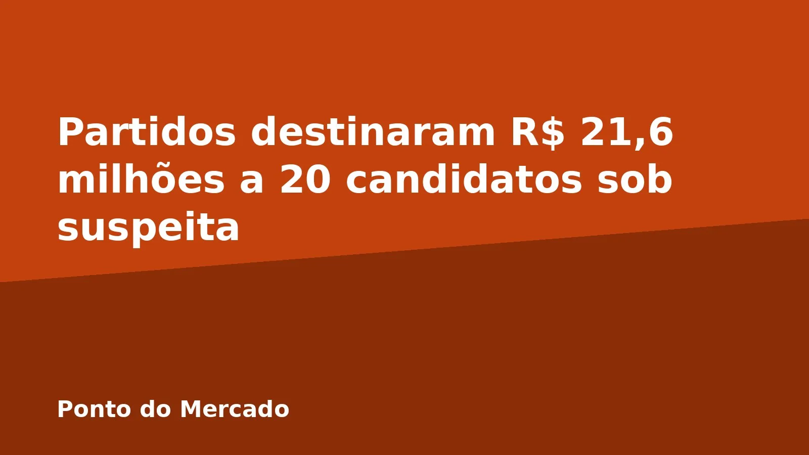 Partidos destinaram R$ 21,6 milhões a 20 candidatos sob suspeita