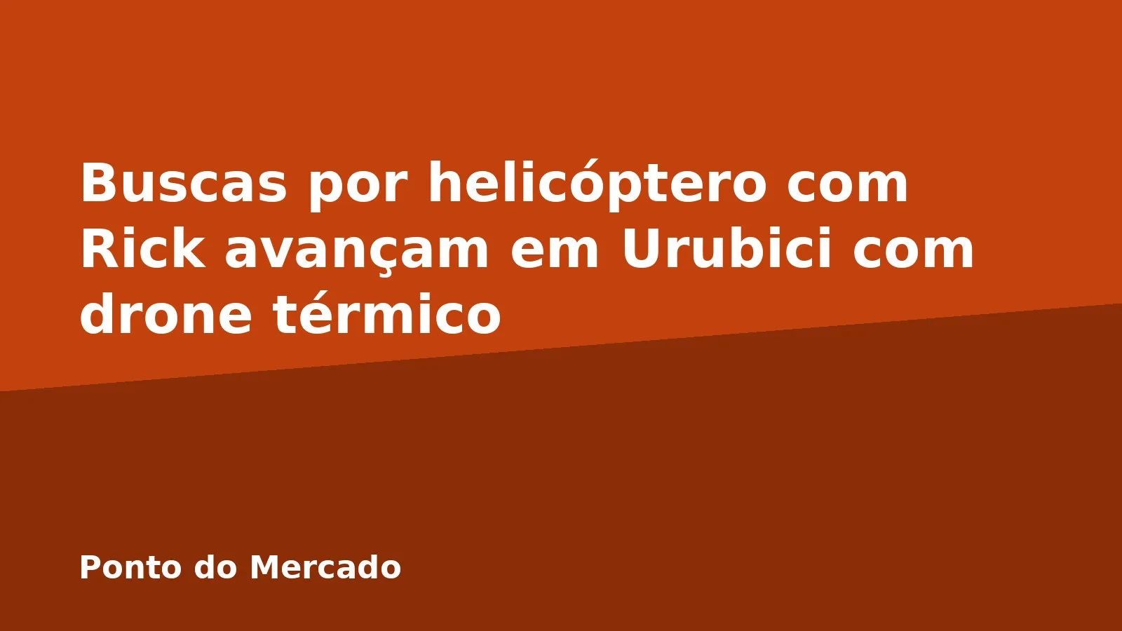 Buscas por helicóptero com Rick avançam em Urubici com drone térmico