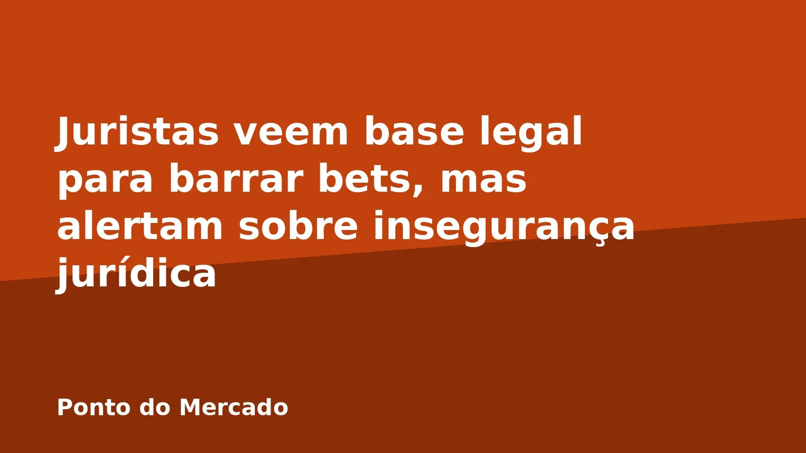 Juristas veem base legal para barrar bets, mas alertam sobre insegurança jurídica