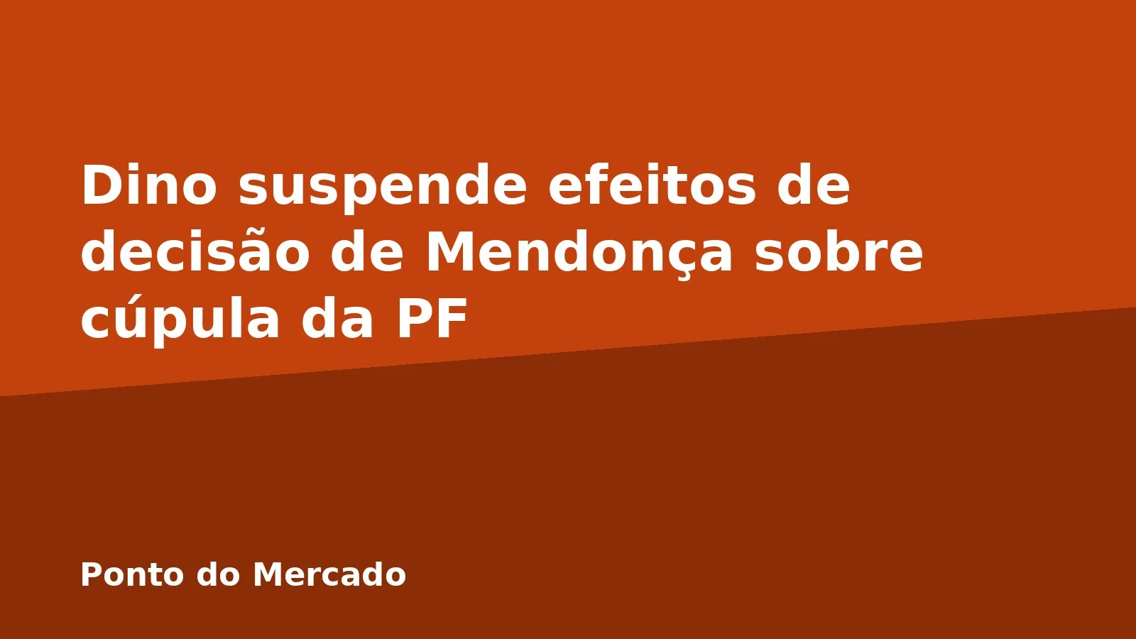 Dino suspende efeitos de decisão de Mendonça sobre cúpula da PF