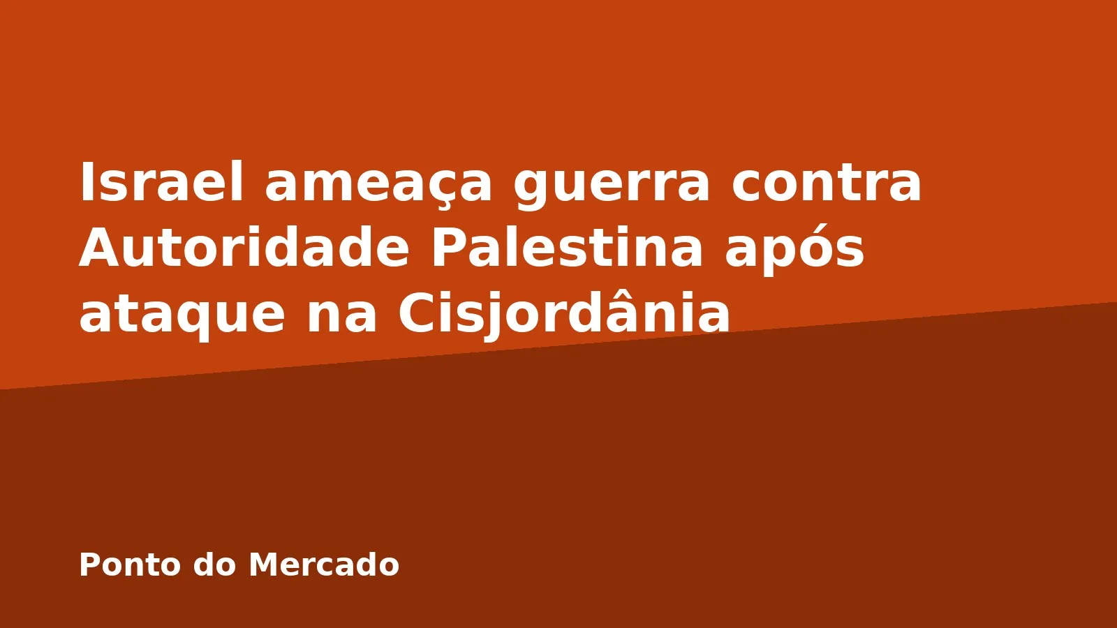 Israel ameaça guerra contra Autoridade Palestina após ataque na Cisjordânia