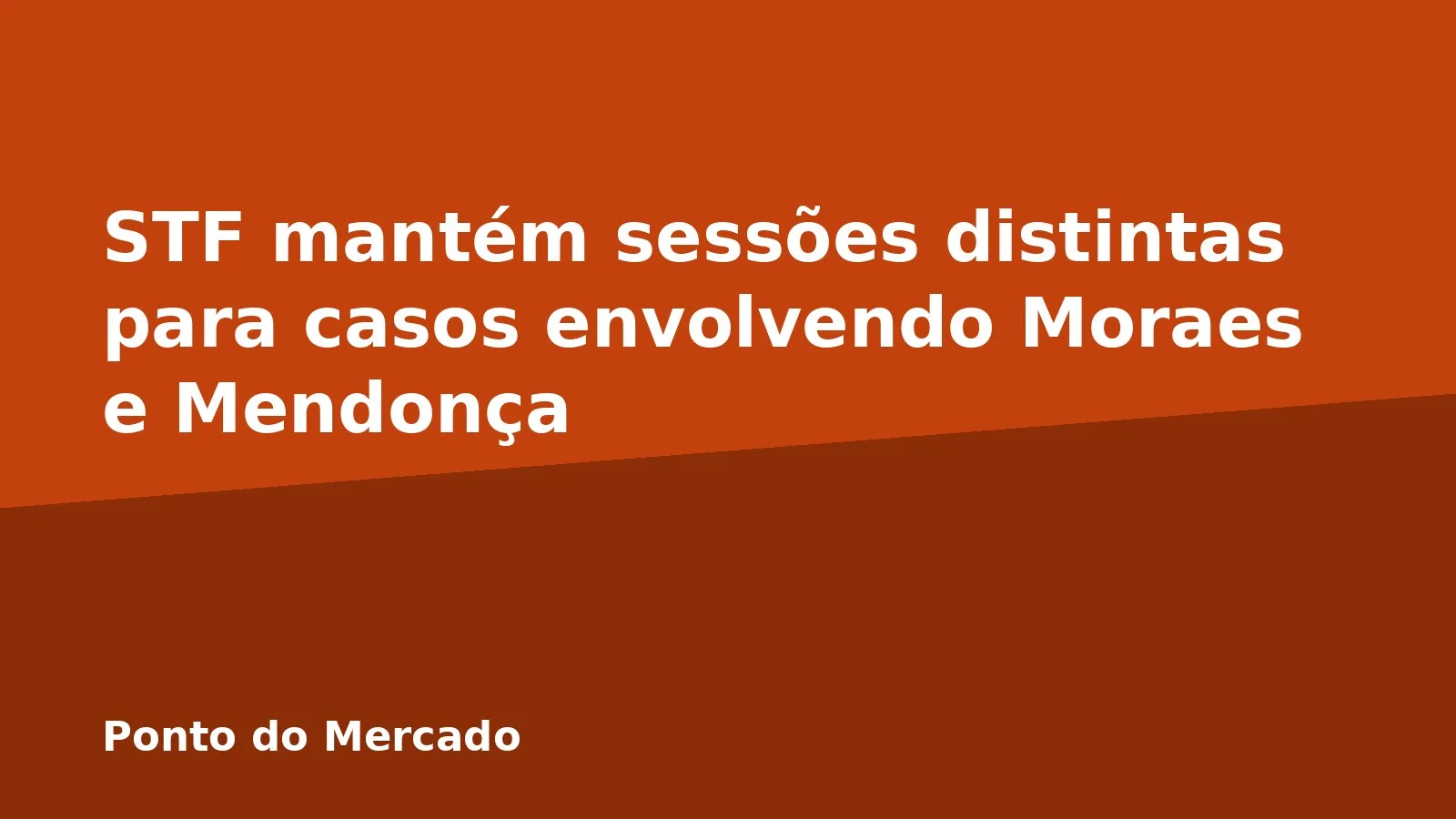 STF mantém sessões distintas para casos envolvendo Moraes e Mendonça