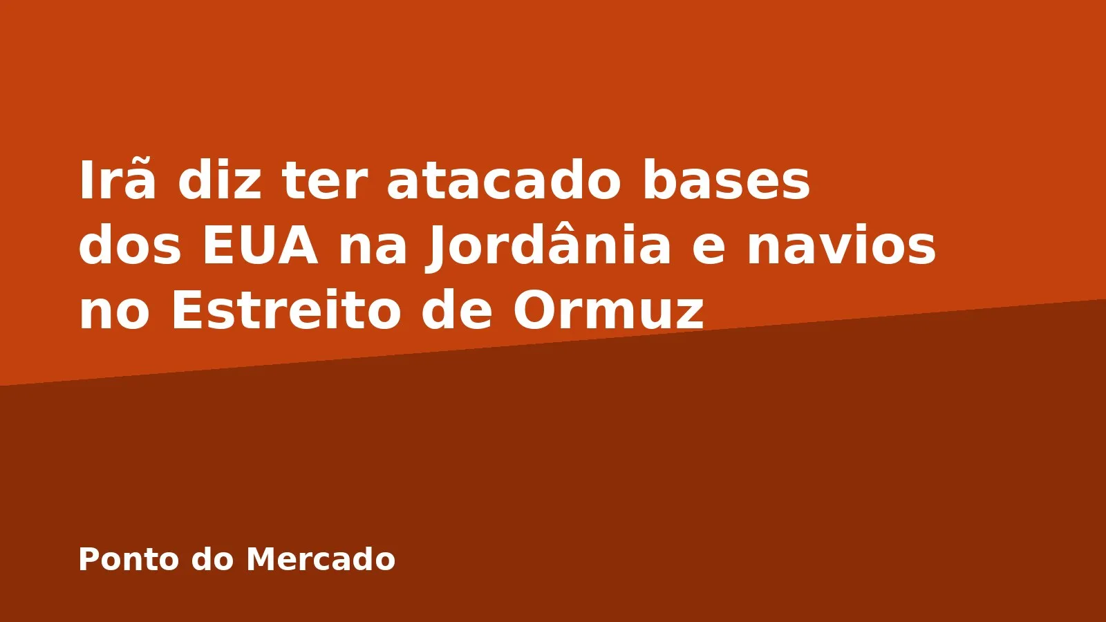 Irã diz ter atacado bases dos EUA na Jordânia e navios no Estreito de Ormuz