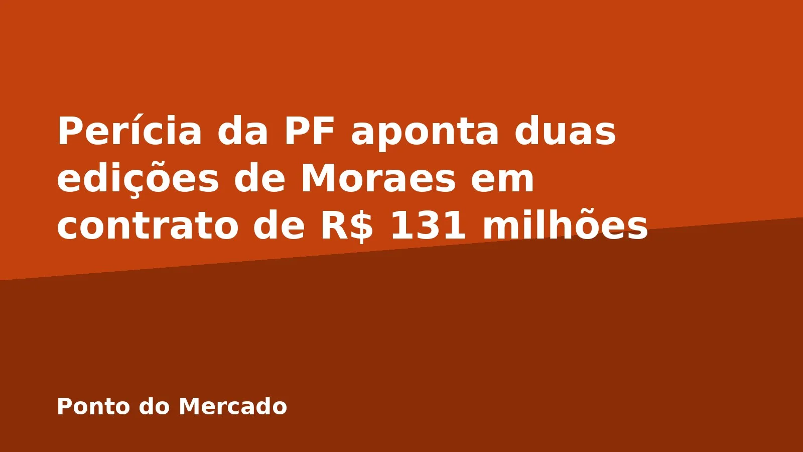 Perícia da PF aponta duas edições de Moraes em contrato de R$ 131 milhões
