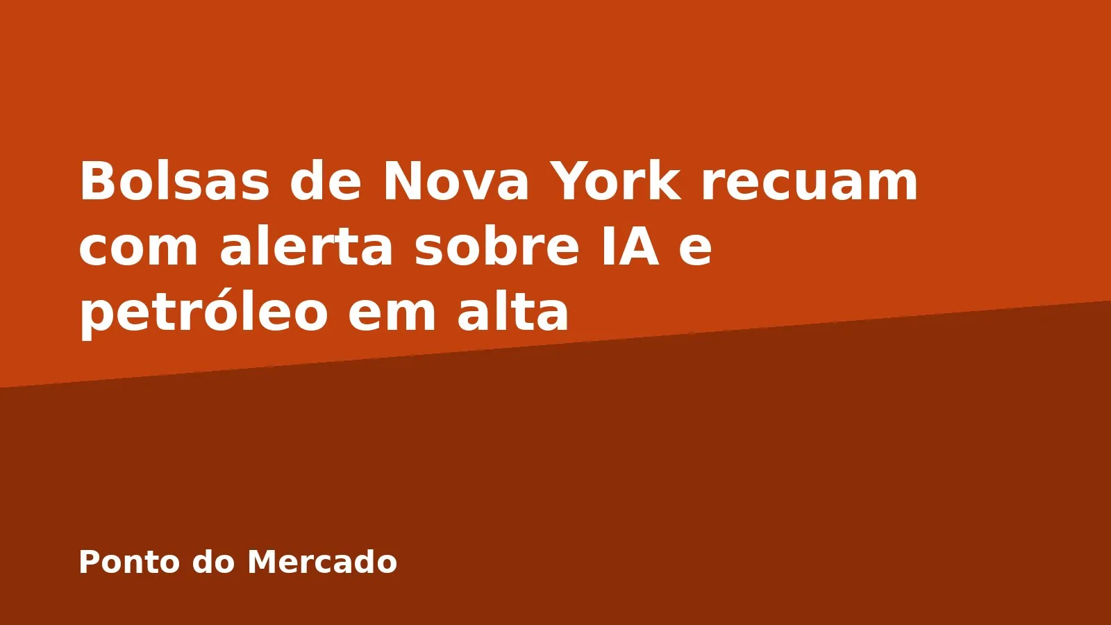Bolsas de Nova York recuam com alerta sobre IA e petróleo em alta