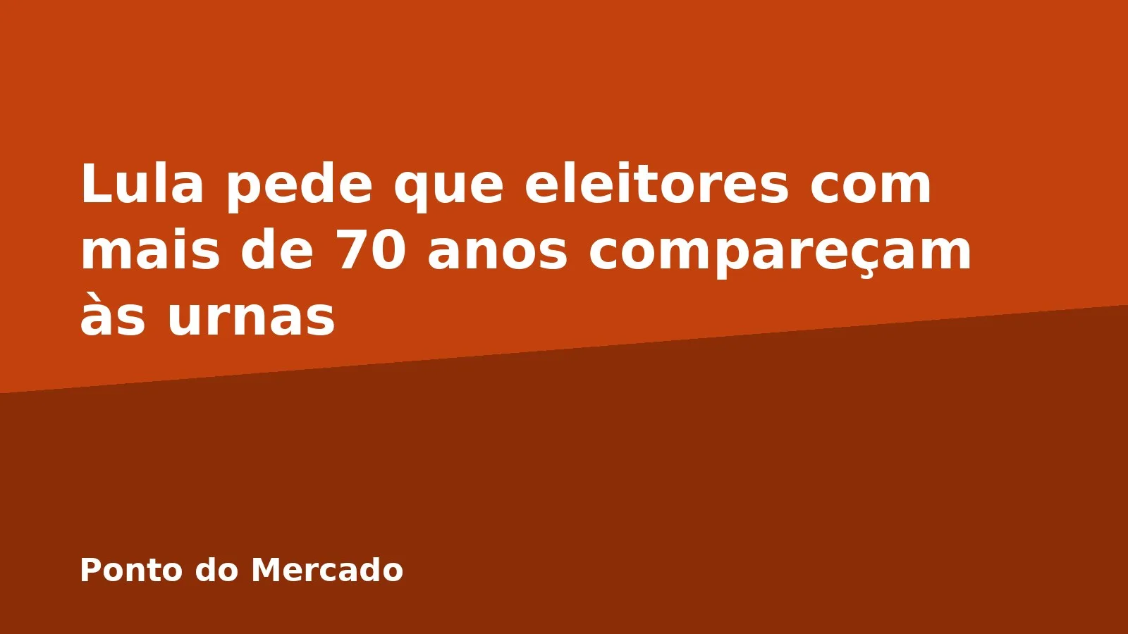 Lula pede que eleitores com mais de 70 anos compareçam às urnas
