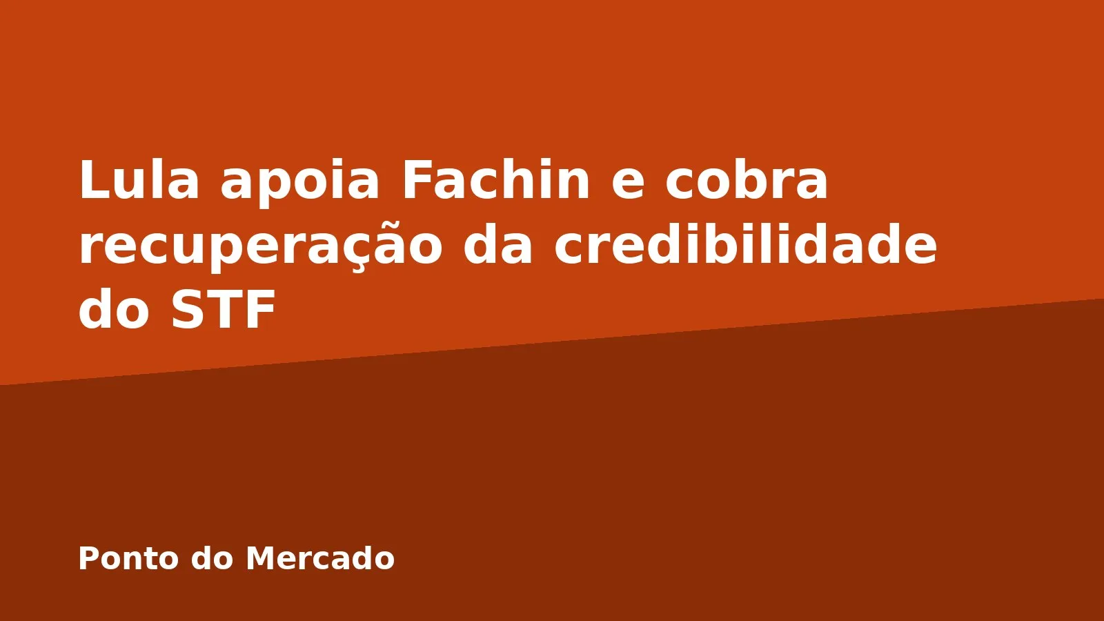 Lula apoia Fachin e cobra recuperação da credibilidade do STF