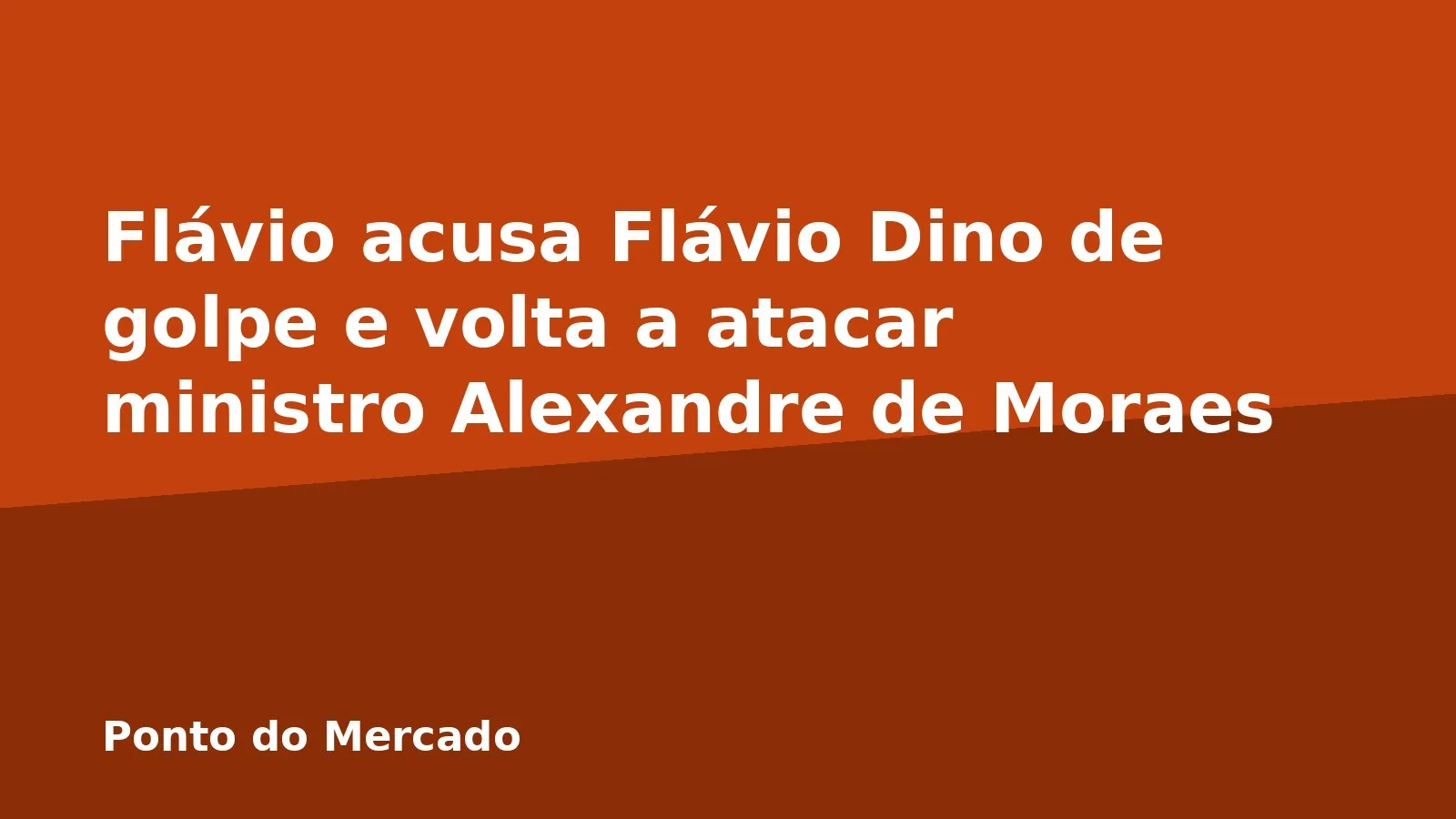 Flávio acusa Flávio Dino de golpe e volta a atacar ministro Alexandre de Moraes