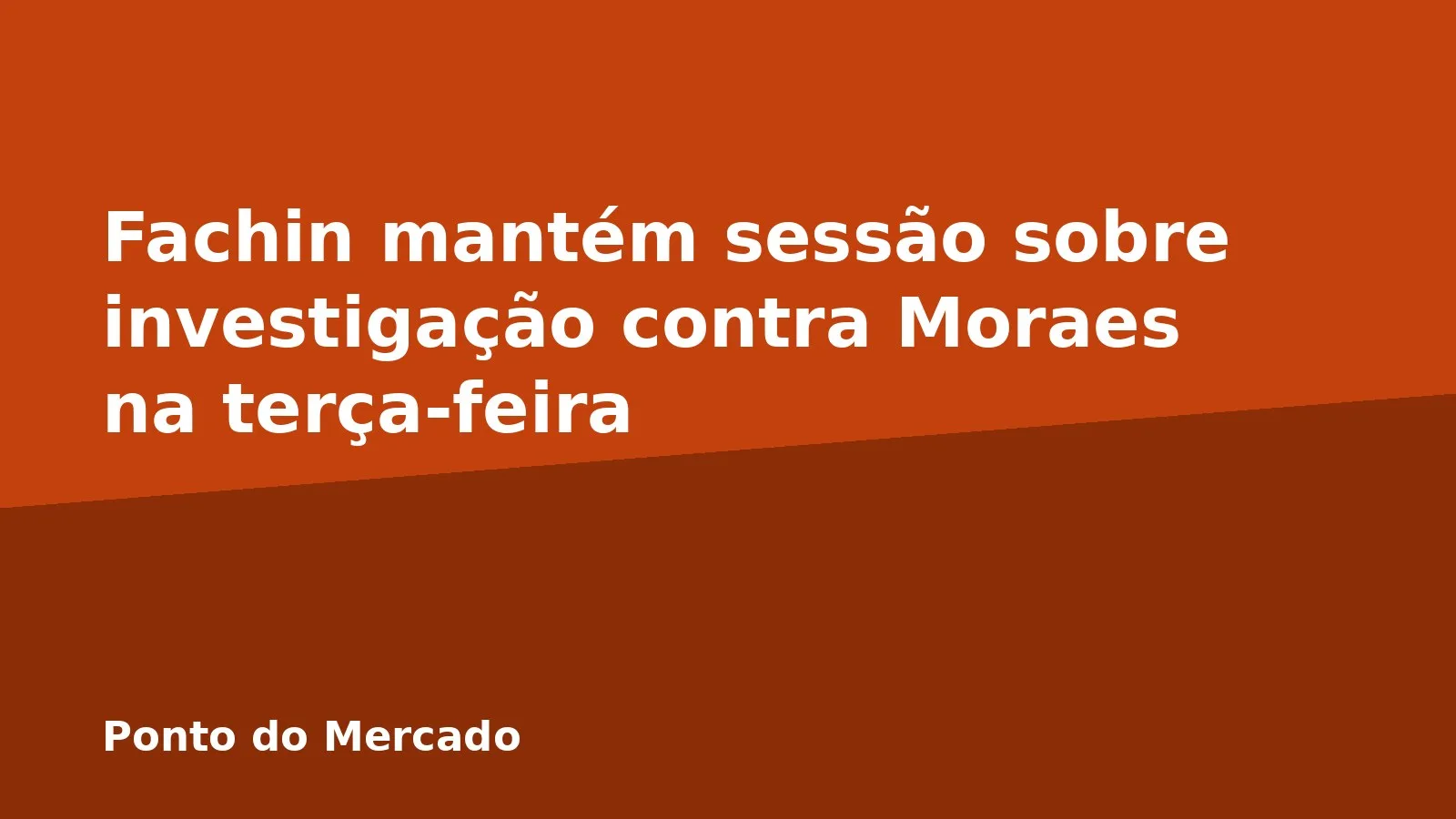 Fachin mantém sessão sobre investigação contra Moraes na terça-feira