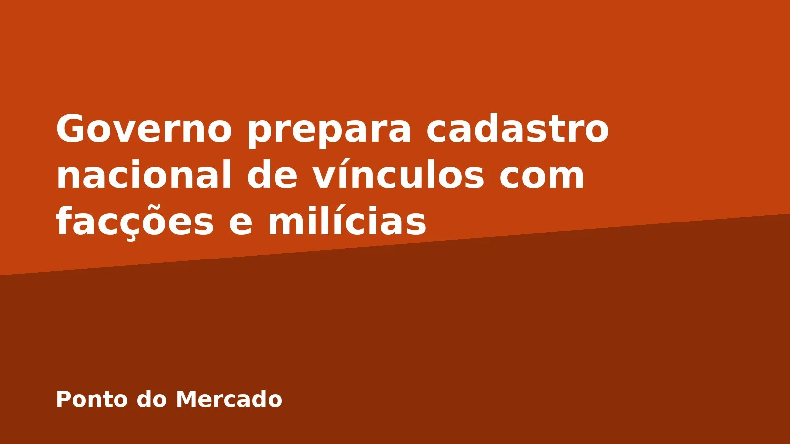 Governo prepara cadastro nacional de vínculos com facções e milícias