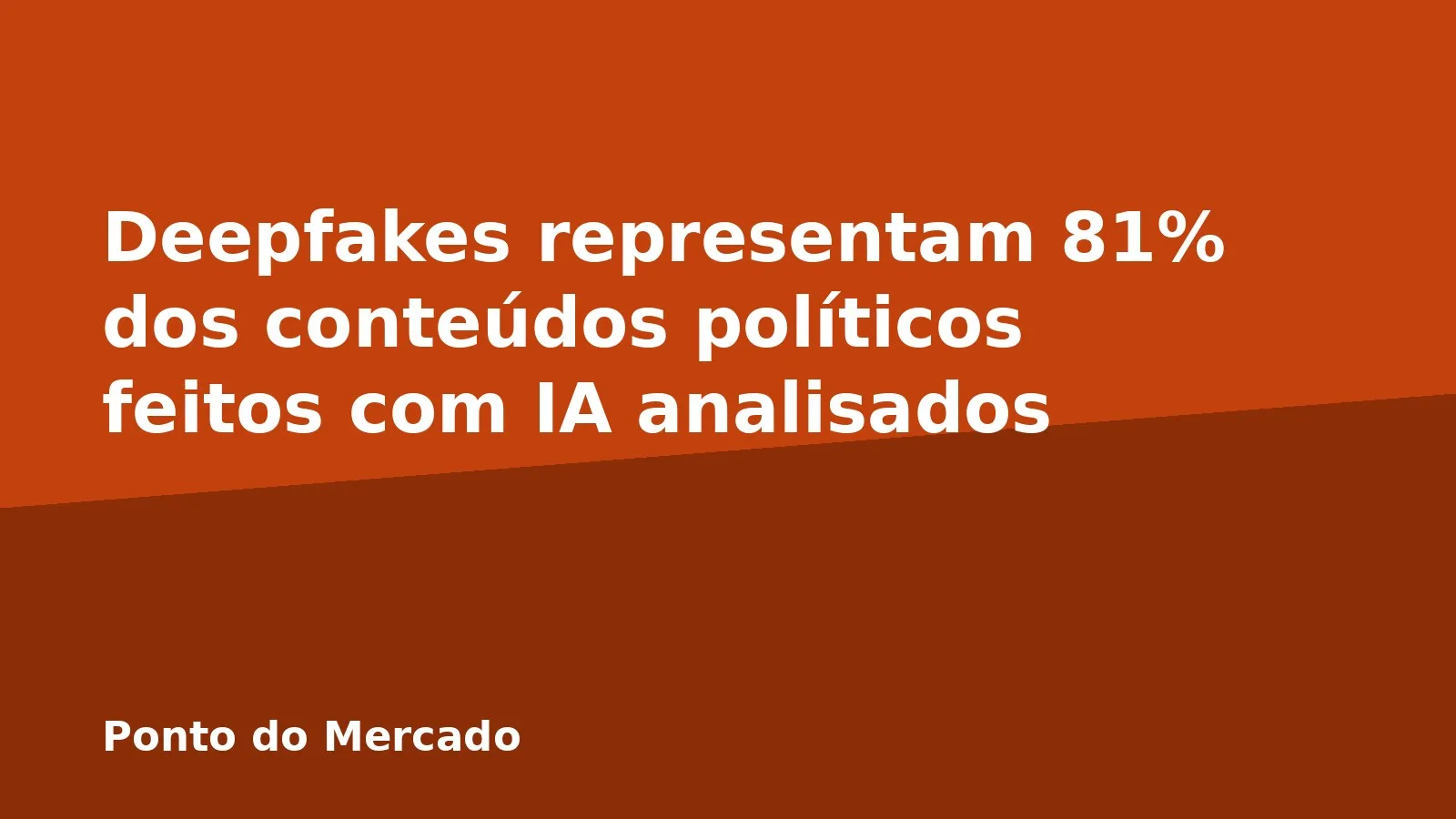Deepfakes representam 81% dos conteúdos políticos feitos com IA analisados