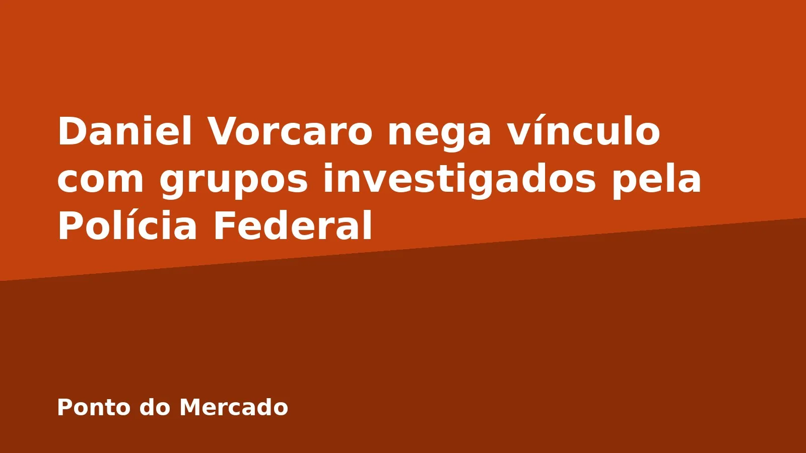 Daniel Vorcaro nega vínculo com grupos investigados pela Polícia Federal