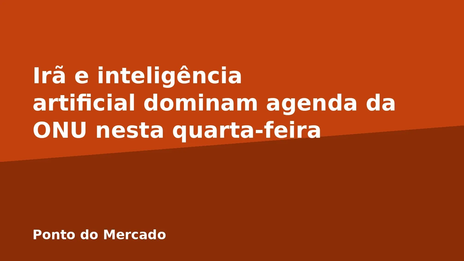 Irã e inteligência artificial dominam agenda da ONU nesta quarta-feira