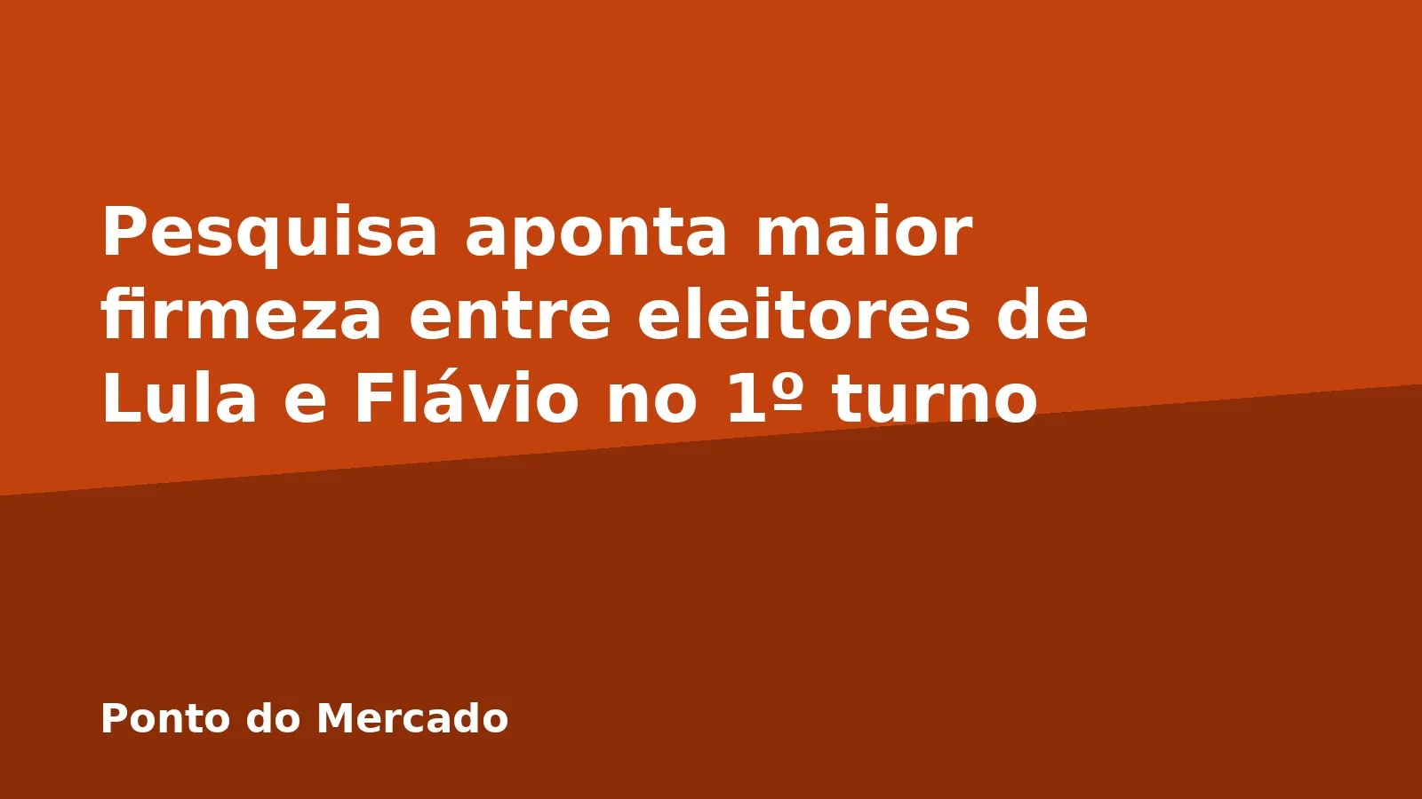 Pesquisa aponta maior firmeza entre eleitores de Lula e Flávio no 1º turno