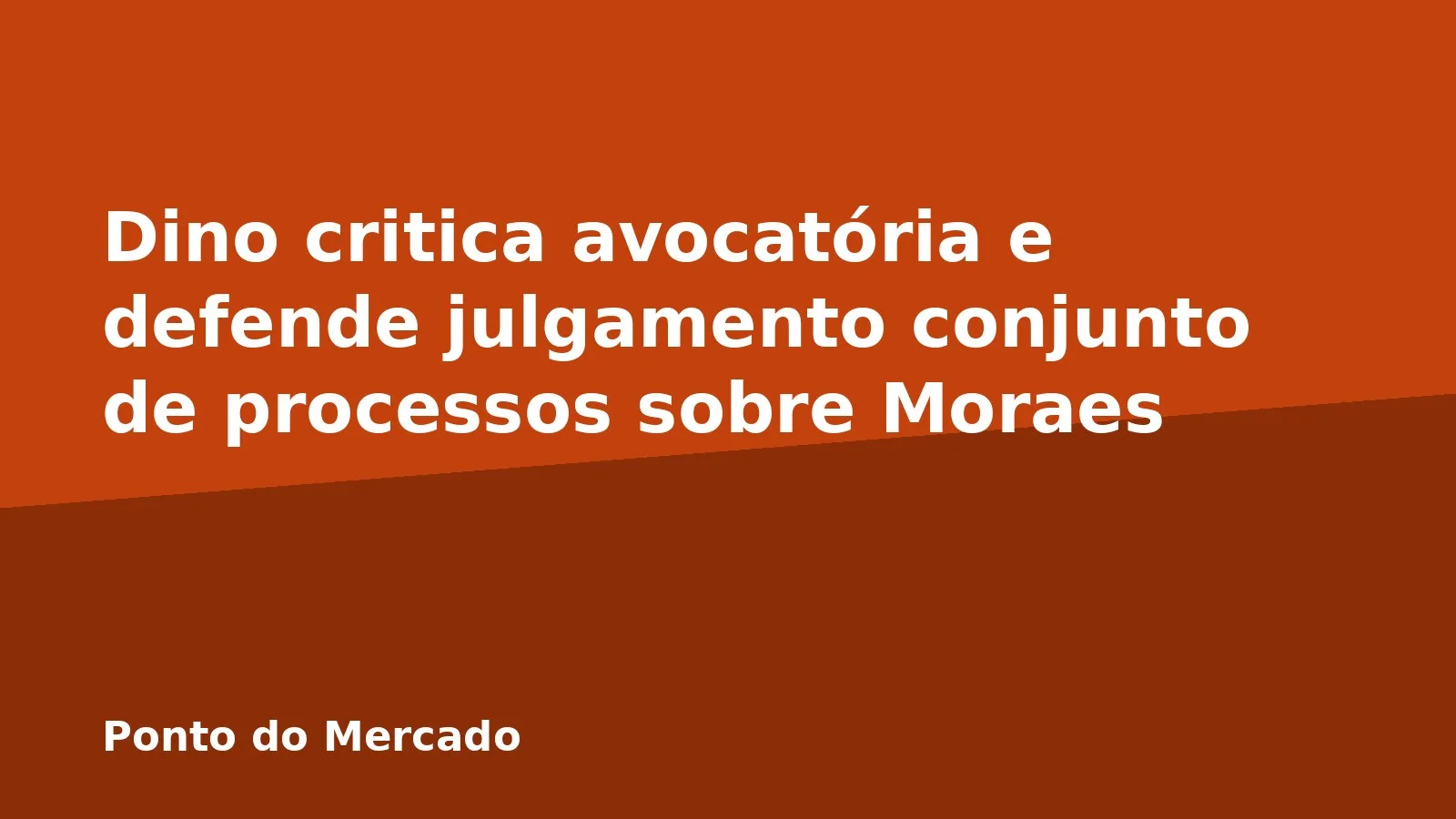 Dino critica avocatória e defende julgamento conjunto de processos sobre Moraes