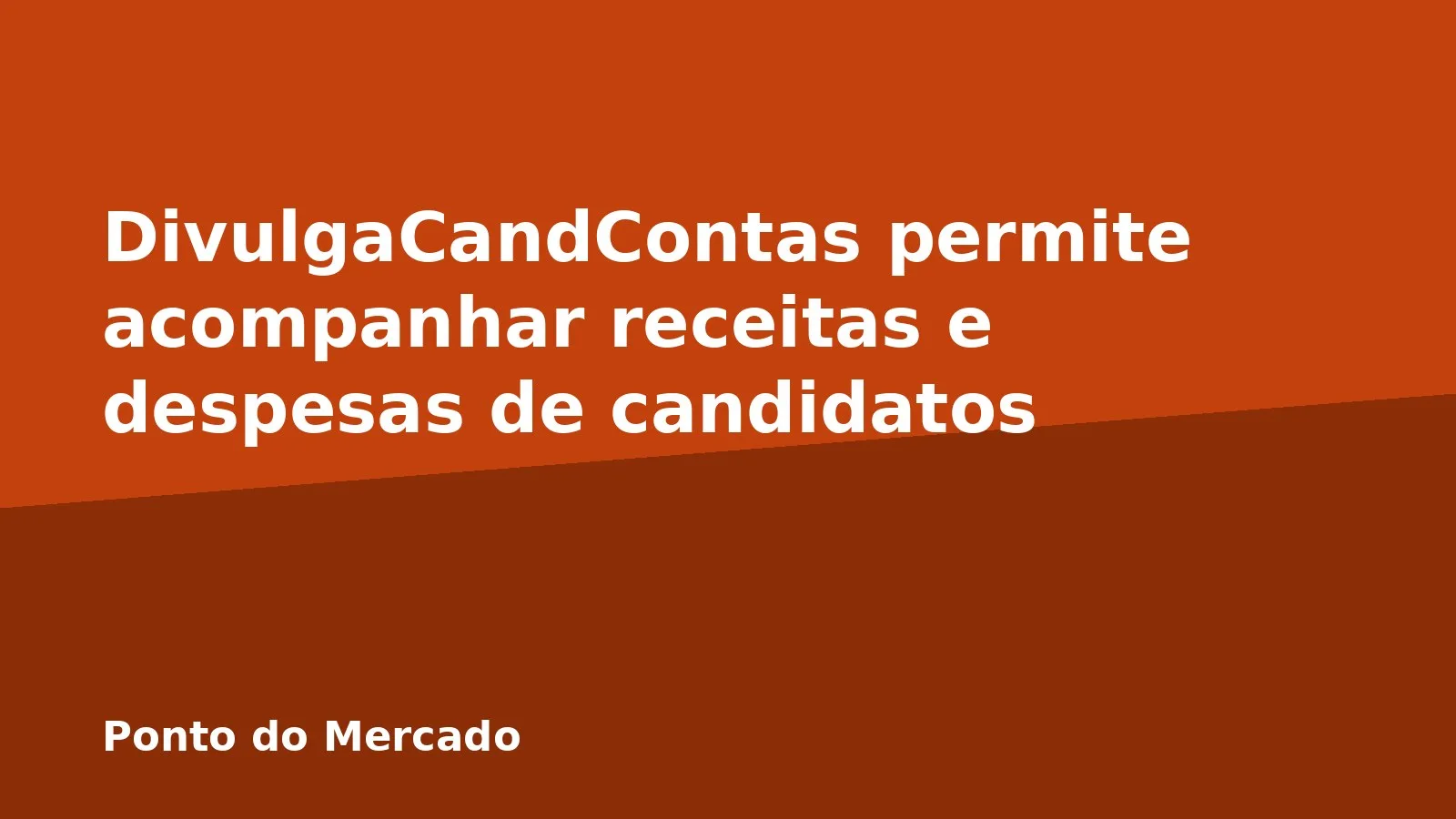 DivulgaCandContas permite acompanhar receitas e despesas de candidatos