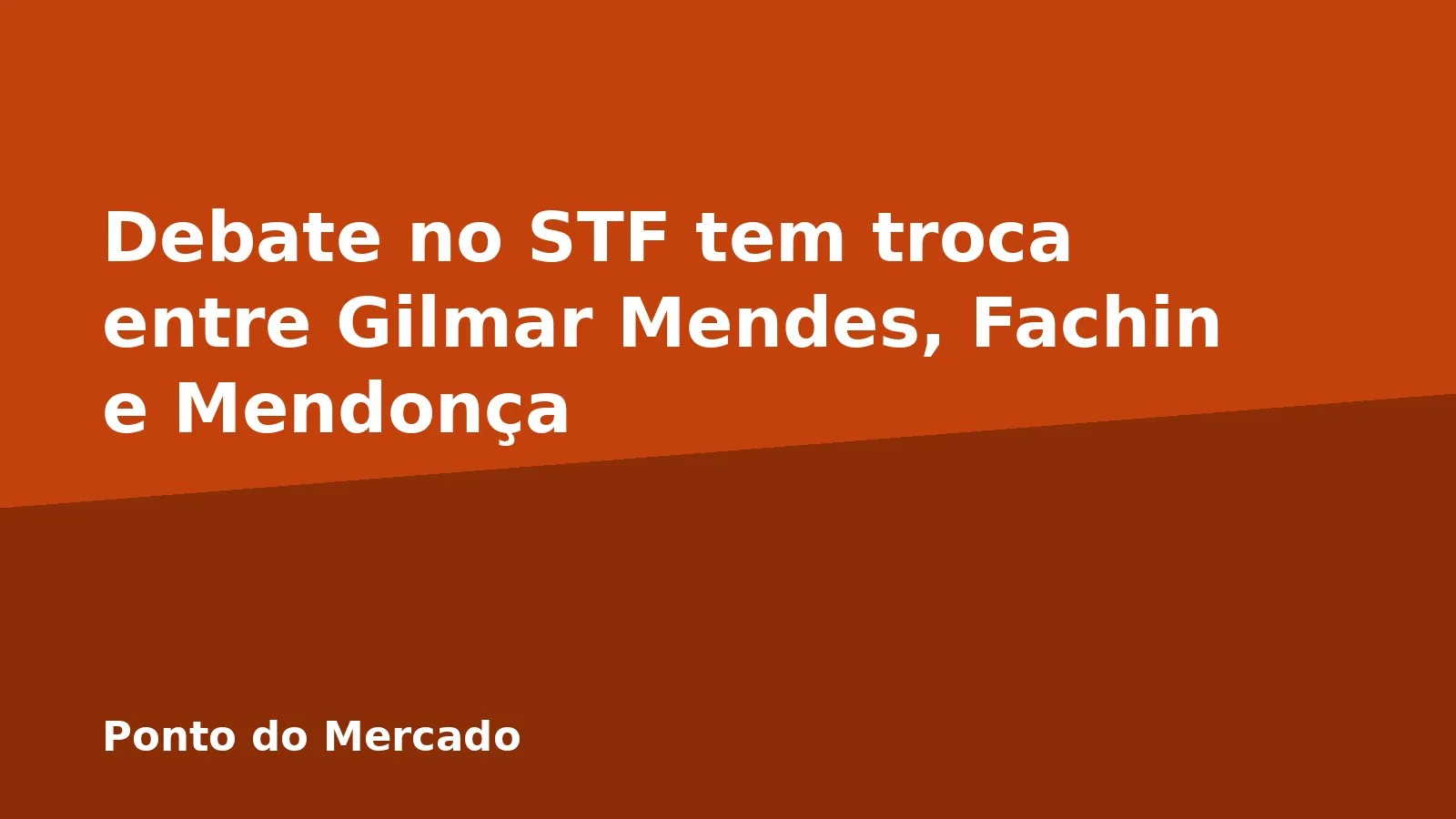 Debate no STF tem troca entre Gilmar Mendes, Fachin e Mendonça