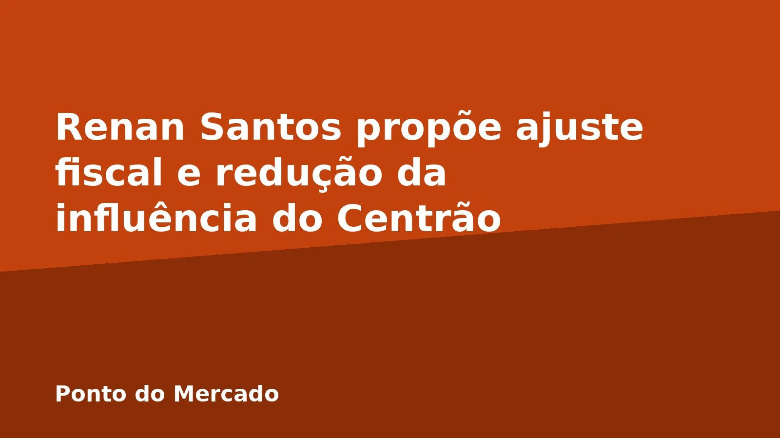 Renan Santos propõe ajuste fiscal e redução da influência do Centrão