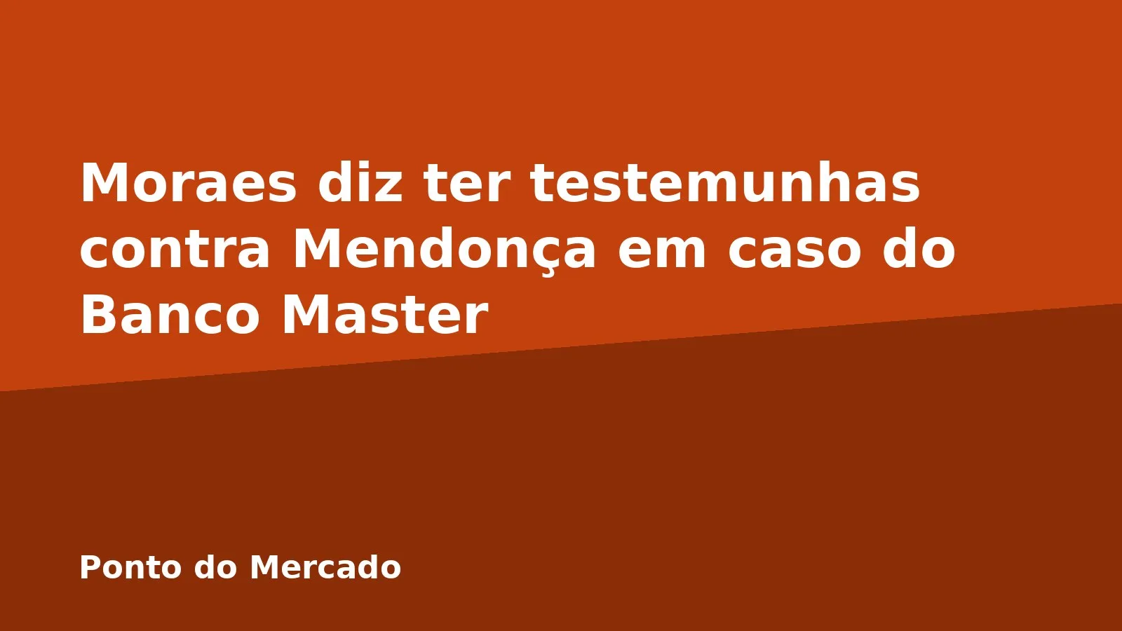 Moraes diz ter testemunhas contra Mendonça em caso do Banco Master