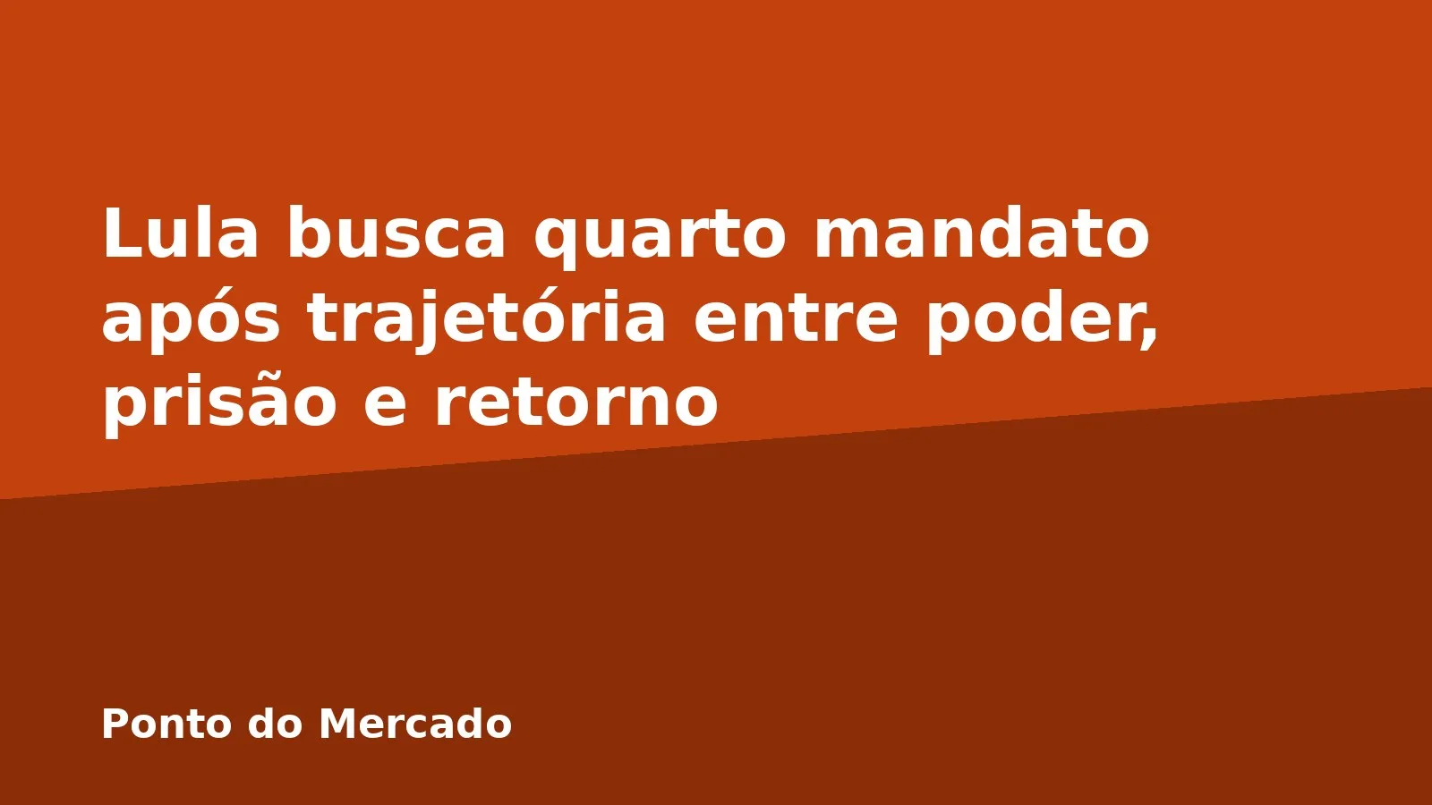 Lula busca quarto mandato após trajetória entre poder, prisão e retorno