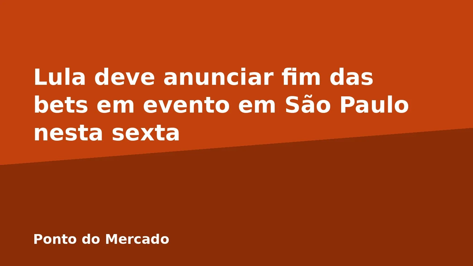 Lula deve anunciar fim das bets em evento em São Paulo nesta sexta