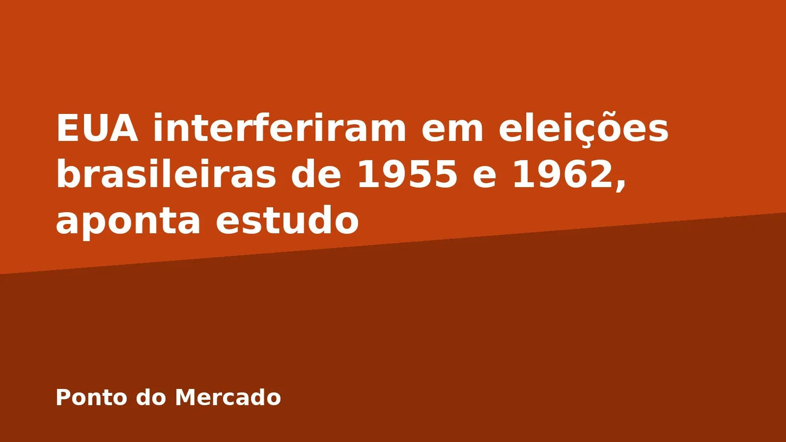 EUA interferiram em eleições brasileiras de 1955 e 1962, aponta estudo
