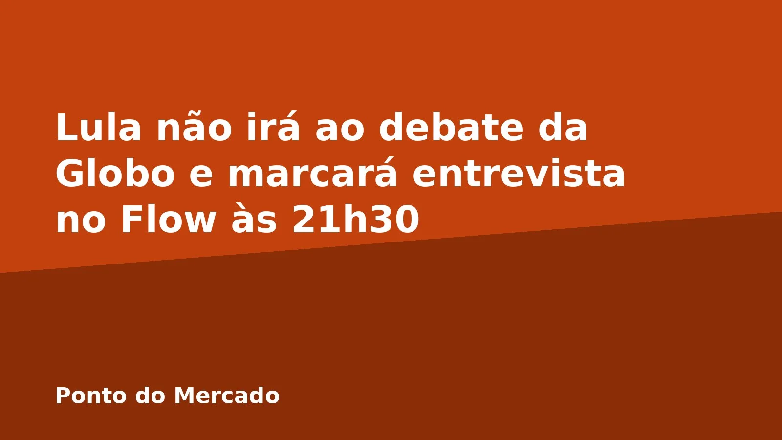 Lula não irá ao debate da Globo e marcará entrevista no Flow às 21h30