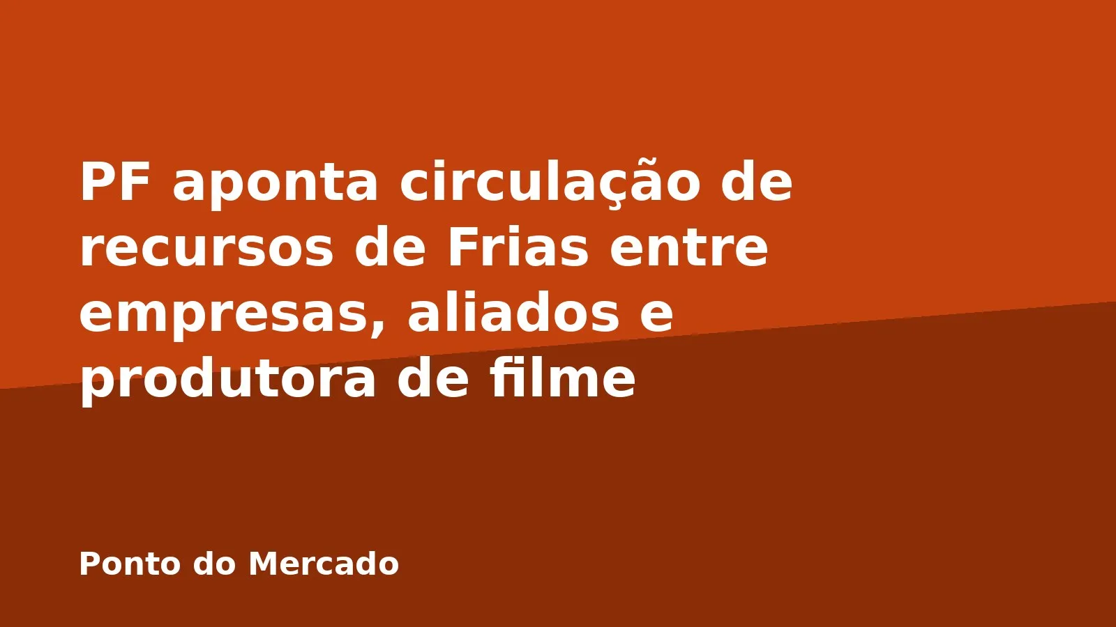PF aponta circulação de recursos de Frias entre empresas, aliados e produtora de filme