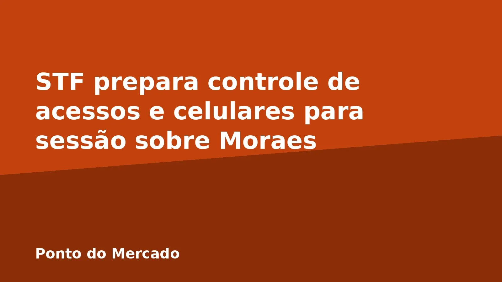 STF prepara controle de acessos e celulares para sessão sobre Moraes