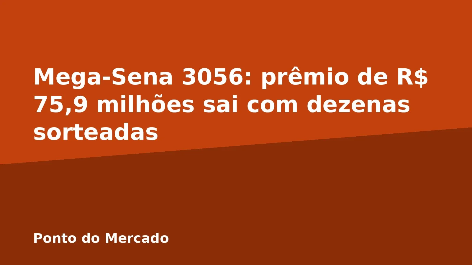 Mega-Sena 3056: prêmio de R$ 75,9 milhões sai com dezenas sorteadas